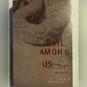 Evil Among Us True Crime-the Texas Mormon Missionary Murders by Ken Driggs